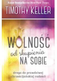 Wolność od skupienia na sobie - Timothy Keller