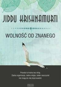Wolność od znanego - Jiddu Krishnamurti