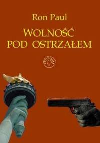 Wolność pod ostrzałem - Ron Paul