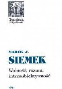 Wolność, rozum, intersubiektywność - Marek Siemek