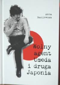 Wolny agent Umeda i druga Japonia - Anna Nasiłowska