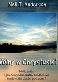 Wolny w Chrystusie - Neil T. Anderson
