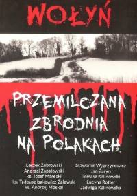 Wołyń. Przemilczana zbrodnia na Polakach - praca zbiorowa
