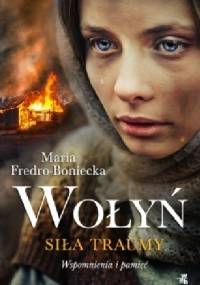 Wołyń. Siła traumy - Maria Fredro-Boniecka