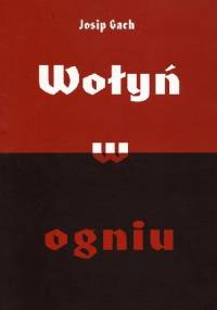 Wołyń w ogniu - Josip Gach