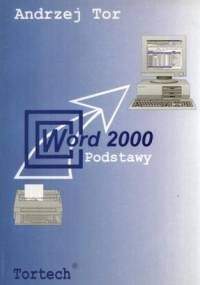 Word 2000 Podstawy. Nauka przez ćwiczenia - Andrzej Tor