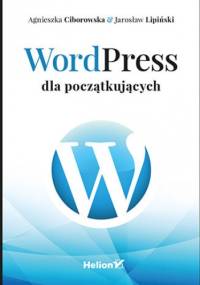 WordPress dla początkujących - Ciborowska Agnieszka, Lipiński Jarosław