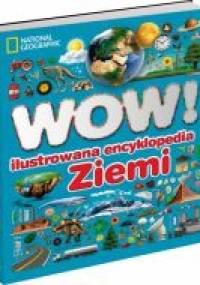 WOW! Ilustrowana encyklopedia Ziemi - John Woodward, Kim Bryan