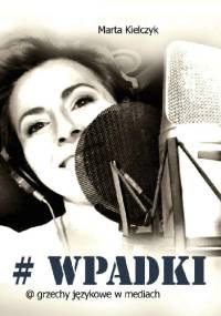 #WPADKI @grzechy językowe w mediach - Marta Kielczyk