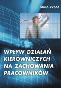 Wpływ działań kierowniczych na zachowania pracowników - Dukaj Ilona