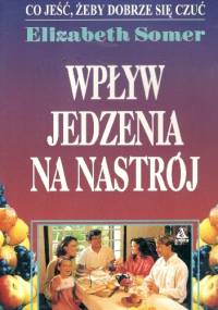 Wpływ jedzenia na nastój - Elizabeth Somer