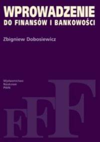Wprowadzenie do finansów i bankowości - Zbigniew Dobosiewicz