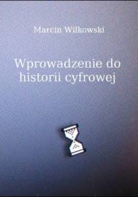 Wprowadzenie do historii cyfrowej - Marcin Wilkowski