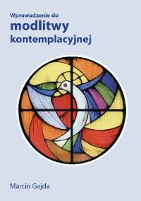 Wprowadzenie do modlitwy kontemplacyjnej - Marcin Gajda