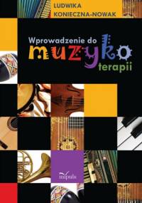 Wprowadzenie do muzykoterapii - Ludwika Konieczna-Nowak