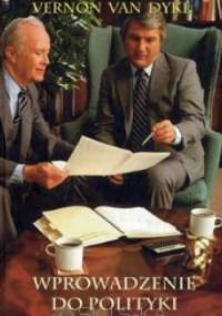 Wprowadzenie do polityki - Vernon van Dyke