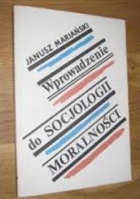 Wprowadzenie do socjologii moralności - Janusz Mariański