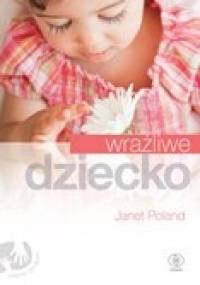 Wrażliwe dziecko - Janet Poland