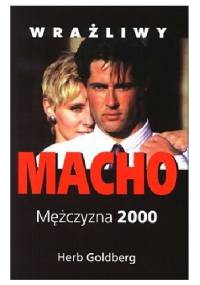 Wrażliwy Macho. Mężczyzna 2000 - Herb Goldberg