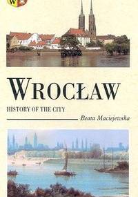 Wrocław History of the city - Beata Maciejewska