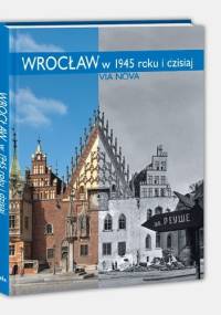 Wrocław w 1945 roku i dzisiaj - Marzena Smolak