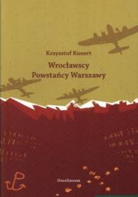 Wrocławscy Powstańcy Warszawy - Krzysztof Kunert