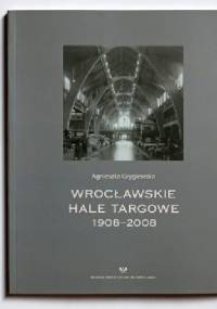 Wrocławskie hale targowe - Agnieszka Gryglewska