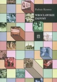 Wrocławskie zadymy - Padraic Kenney