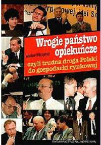 Wrogie państwo opiekuńcze - Wacław Wilczyński