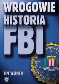 Wrogowie. Historia FBI - Tim Weiner