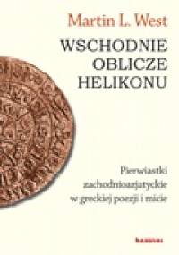 Wschodnie oblicze Helikonu - Martin L. West