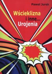 Wścieklizna i inne... Urojenia - Paweł Jurek