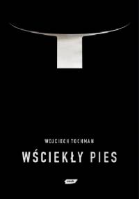 Wściekły pies - Wojciech Tochman