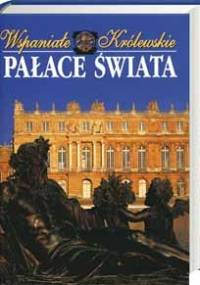Wspaniałe królewskie pałace świata - praca zbiorowa