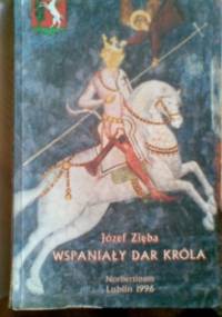Wspaniały dar króla i inne lubelskie opowieści - Józef Zięba