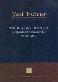 Współczesna filozofia ludzkiego dramatu. Wykłady - ks. Józef Tischner