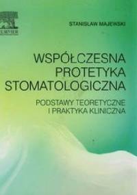 Współczesna protetyka stomatologiczna - Stanisław Majewski W.