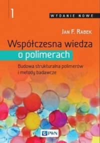 Współczesna wiedza o polimerach. Tom 1 - F. Rabek Jan