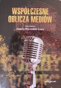 Współczesne oblicza mediów - Joanna Marszałek-Kawa