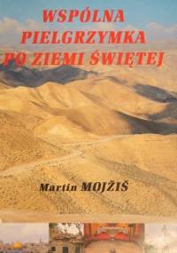 Wspólna pielgrzymka po Ziemi Świętej - Martin Mojzis