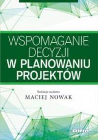 Wspomaganie decyzji w planowaniu projektów - Maciej Nowak
