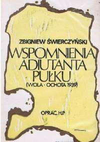 Wspomnienia adiutanta pułku Wola-Ochota - Zbigniew Świerczyński