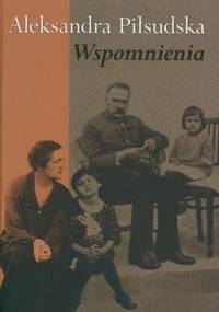 Wspomnienia - Aleksandra Piłsudska