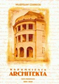 Wspomnienia architekta tom 1 1895-1930 - Władysław Czarnecki