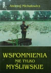 Wspomnienia nie tylko myśliwskie - Andrzej Michałowicz