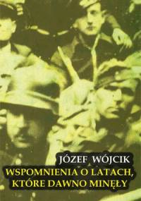 Wspomnienia o latach, które dawno minęły - Józef Wójcik
