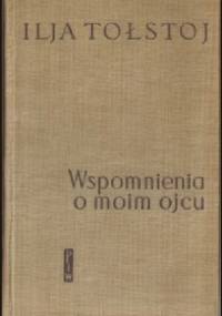 Wspomnienia o moim ojcu - Ilja Tołstoj
