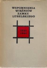 Wspomnienia więźniów Zamku Lubelskiego 1939-1944 - praca zbiorowa