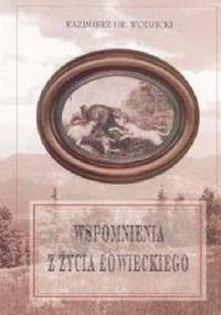 Wspomnienia z życia łowieckiego - Kazimierz Wodzicki