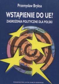 Wstąpienie do UE? Zagrożenia polityczne dla Polski - Przemysław Bryksa